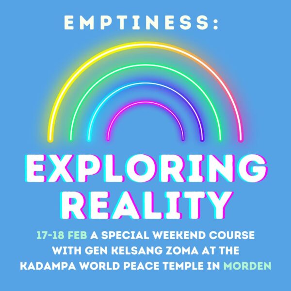 sat 17 sun 18 feb | emptiness: exploring reality weekend course | 10.30am 5pm | with gen kelsang zoma | morden
