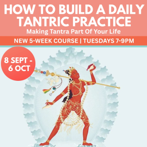 how to build a daily tantric practice | tuesdays 7 9pm | with kadam lucy | city meditation space