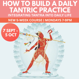 how to build a daily tantric practice | mondays 7 9pm | sep 7, 14, 21, 28; oct 5 | with kadam lucy | city meditation space